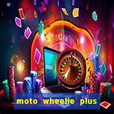 moto wheelie plus dinheiro infinito